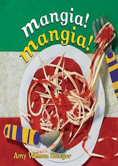 Mangia! Mangia!, Hardcover/Amy Wilson Sanger