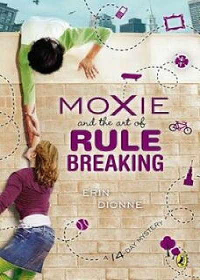 Moxie and the Art of Rule Breaking, Paperback/Erin Dionne