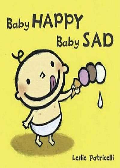 Baby Happy Baby Sad, Hardcover/Leslie Patricelli