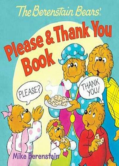 The Berenstain Bears' Please & Thank You Book, Hardcover/Mike Berenstain