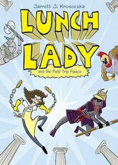 Lunch Lady and the Field Trip Fiasco, Paperback/Jarrett J. Krosoczka