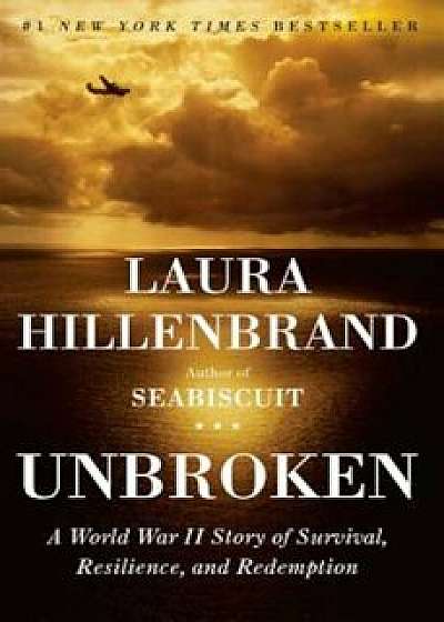 Unbroken: A World War II Story of Survival, Resilience, and Redemption, Hardcover/Laura Hillenbrand