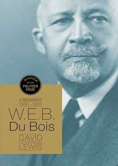 W.E.B. Du Bois: A Biography, Paperback/David Levering Lewis