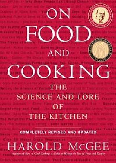 On Food and Cooking: The Science and Lore of the Kitchen, Hardcover/Harold McGee