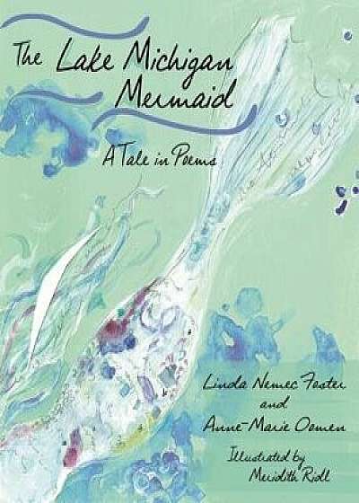 The Lake Michigan Mermaid: A Tale in Poems, Hardcover/Anne-Marie Oomen