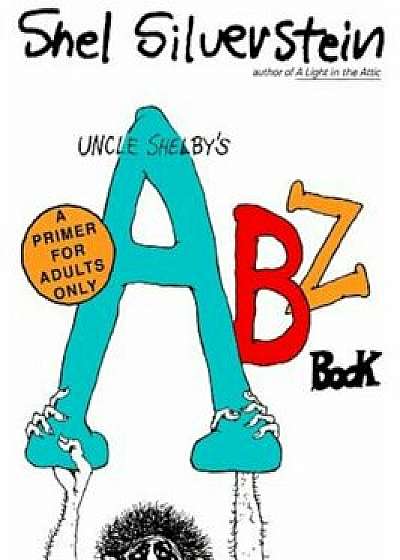 Uncle Shelby's ABZ Book: A Primer for Tender Young Minds, Paperback/Shel Silverstein