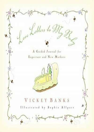 Love Letters to My Baby: A Guided Journal for Expectant and New Mothers, Hardcover/Vickey Banks