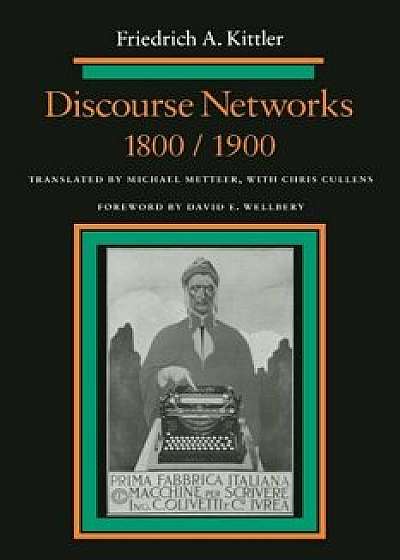 Discourse Networks, 1800/1900, Paperback/Friedrich Kittler