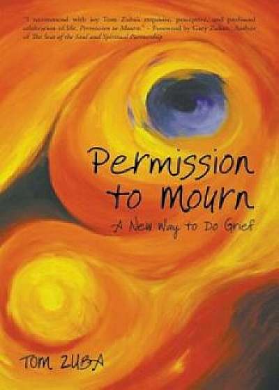 Permission to Mourn: A New Way to Do Grief, Paperback/Tom Zuba