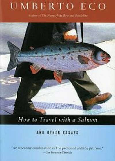 How to Travel with a Salmon & Other Essays, Paperback/Umberto Eco