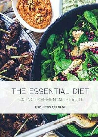The Essential Diet: Eating for Mental Health, Paperback/Dr Christina Bjorndal