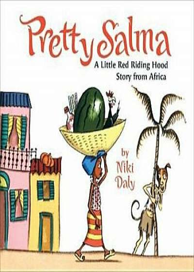 Pretty Salma: A Little Red Riding Hood Story from Africa, Hardcover/Niki Daly