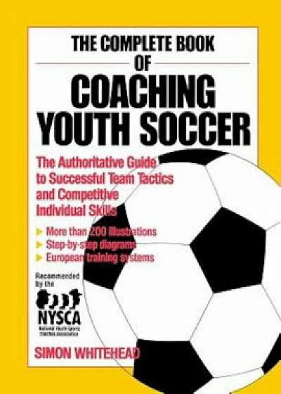 The Complete Book of Coaching Youth Soccer, Paperback/Simon Whitehead
