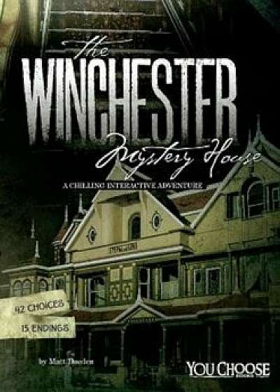 The Winchester Mystery House: A Chilling Interactive Adventure, Hardcover/Matt Doeden