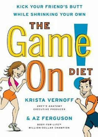 The Game On! Diet: Kick Your Friend's Butt While Shrinking Your Own, Paperback/Krista Vernoff