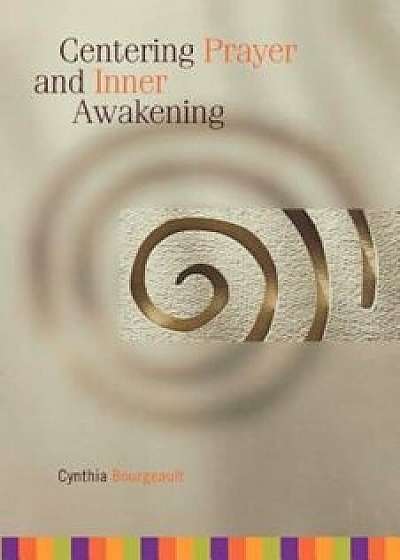 Centering Prayer and Inner Awakening, Paperback/Cynthia Bourgeault