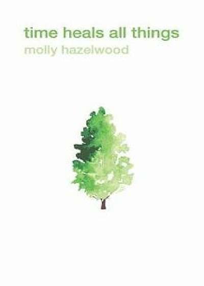 Time Heals All Things, Paperback/Molly Hazelwood