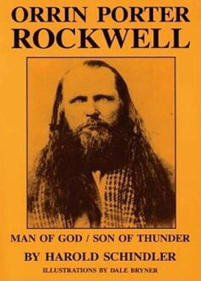 Orrin Porter Rockwell: Man of God Son of Thunder, Paperback/Benita N. Schindler