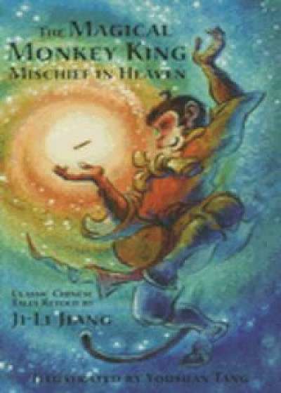 The Magical Monkey King: Mischief in Heaven, Paperback/Ji-Li Jiang