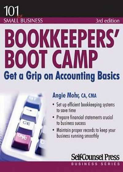 Bookkeepers' Boot Camp: Get a Grip on Accounting Basics, Paperback/Angie Mohr
