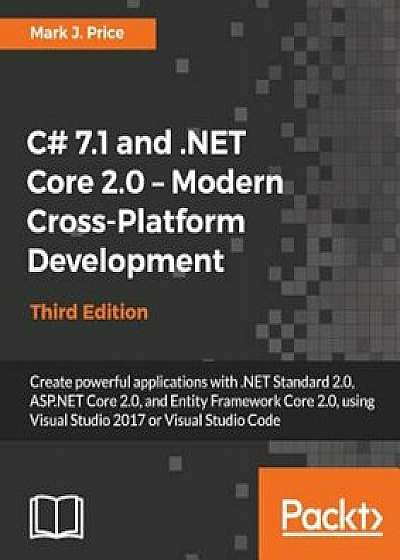 C' 7.1 and .Net Core 2.0 - Modern Cross-Platform Development - Third Edition, Paperback/Mark J. Price