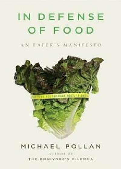 In Defense of Food: An Eater's Manifesto, Hardcover/Michael Pollan