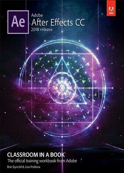 Adobe After Effects CC Classroom in a Book (2018 Release), Paperback/Lisa Fridsma
