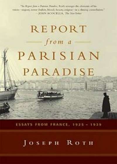Report from a Parisian Paradise: Essays from France, 1925-1939, Paperback/Joseph Roth