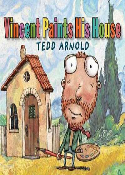 Vincent Paints His House, Paperback/Tedd Arnold