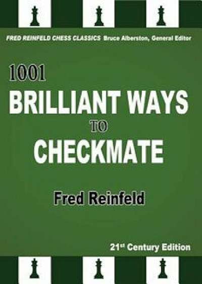 1001 Brilliant Ways to Checkmate, Paperback/Fred Reinfeld