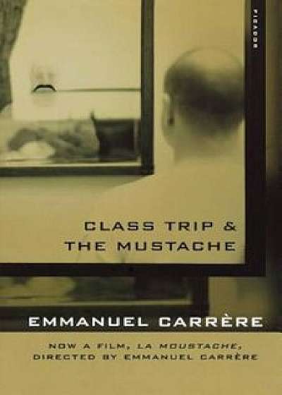 Class Trip & the Mustache, Paperback/Emmanuel Carrere
