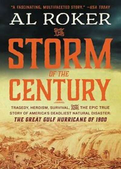 The Storm of the Century: Tragedy, Heroism, Survival, and the Epic True Story of America's Deadliest Natural Disaster: The Great Gulf Hurricane, Paperback/Al Roker