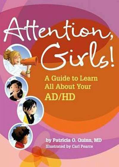 Attention, Girls!: A Guide to Learn All about Your AD/HD, Paperback/Patricia O. Quinn