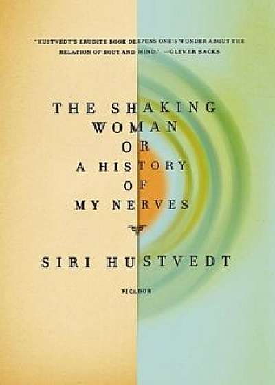 The Shaking Woman or a History of My Nerves, Paperback/Siri Hustvedt