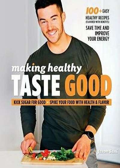 Making Healthy Taste Good, Paperback/Jason Sani