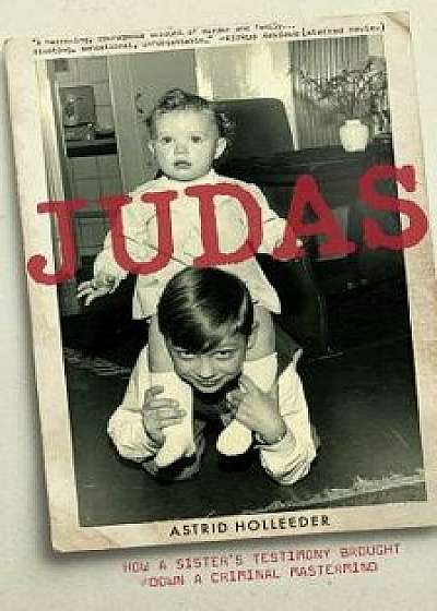 Judas: How a Sister's Testimony Brought Down a Criminal MasterMind, Hardcover/Astrid Holleeder