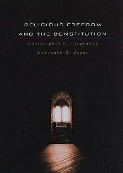 Religious Freedom and the Constitution, Paperback/Christopher L. Eisgruber