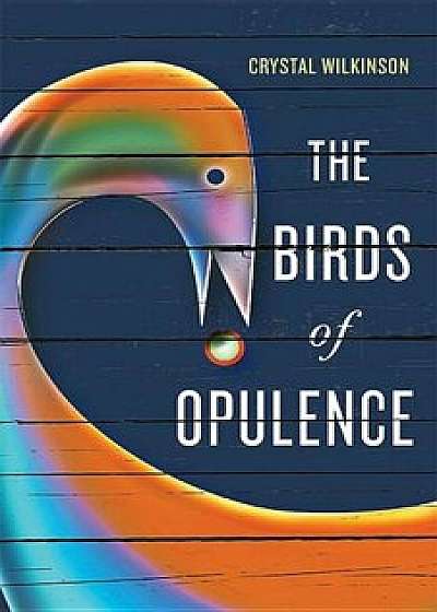 The Birds of Opulence, Paperback/Crystal Wilkinson