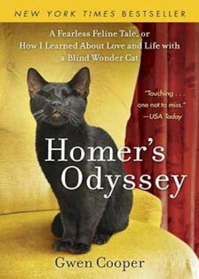 Homer's Odyssey: A Fearless Feline Tale, or How I Learned about Love and Life with a Blind Wonder Cat, Paperback/Gwen Cooper