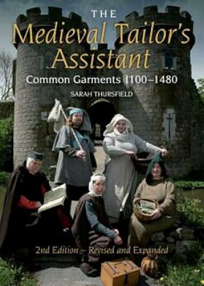 The Medieval Tailor's Assistant: Common Garments 1100-1480, Paperback/Sarah Thursfield