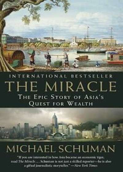 The Miracle: The Epic Story of Asia's Quest for Wealth, Paperback/Michael Schuman