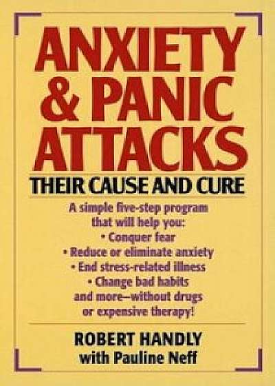 Anxiety & Panic Attacks: Their Cause and Cure, Paperback/Robert Handly