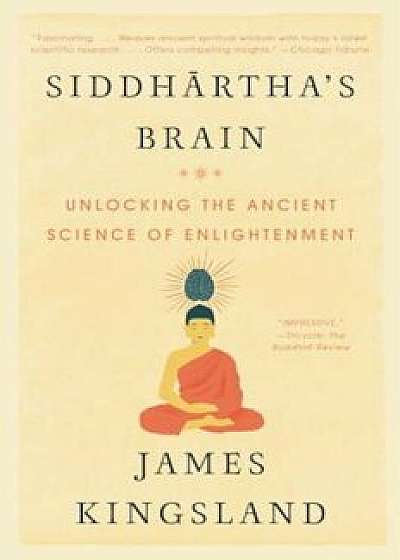 Siddhartha's Brain: Unlocking the Ancient Science of Enlightenment, Paperback/James Kingsland