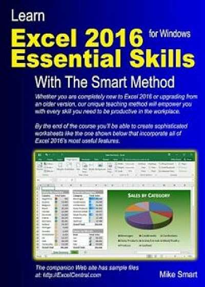 Learn Excel 2016 Essential Skills with the Smart Method, Paperback/Mike Smart