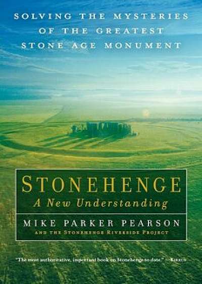 Stonehenge - A New Understanding: Solving the Mysteries of the Greatest Stone Age Monument, Paperback/Mike Parker Pearson