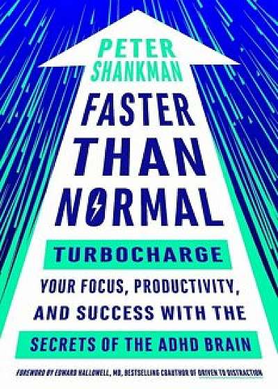 Faster Than Normal: Turbocharge Your Focus, Productivity, and Success with the Secrets of the ADHD Brain, Paperback/Peter Shankman