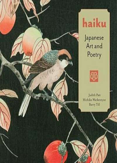 Haiku: Japanese Art and Poetry, Hardcover/Judith Patt