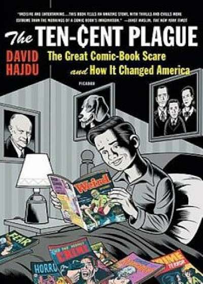 The Ten-Cent Plague: The Great Comic-Book Scare and How It Changed America, Paperback/David Hajdu