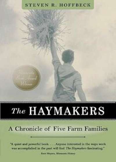 The Haymakers: A Chronicle of Five Farm Families, Paperback/Steven R. Hoffbeck