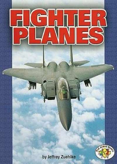 Fighter Planes, Paperback/Jeffrey Zuehlke